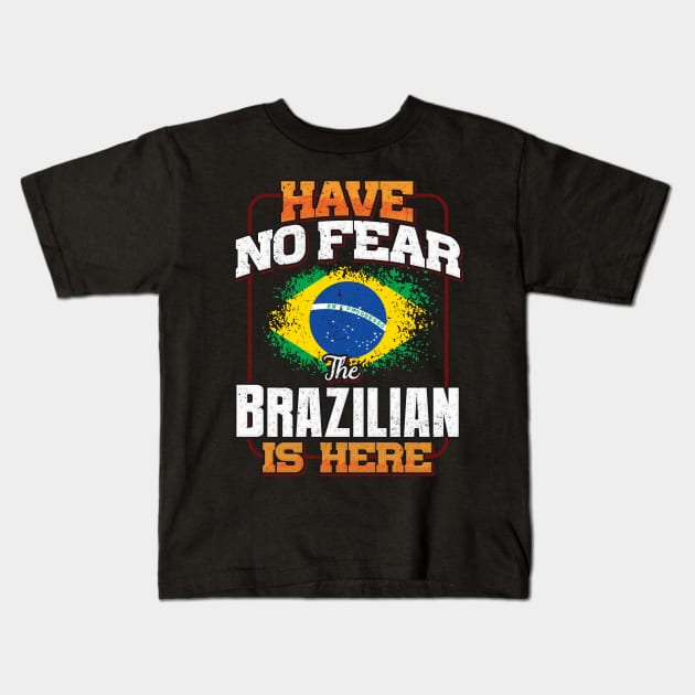 Brazilian Flag  Have No Fear The Brazilian Is Here - Gift for Brazilian From Brazil Kids T-Shirt by Country Flags